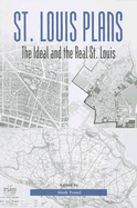 St. Louis Plans: The Ideal and the Real St. Louis Volume 1