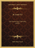 St. Louis V2: The Fourth City, 1764-1911 (1911)