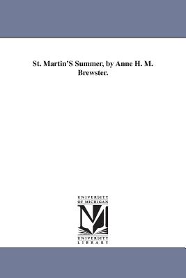 St. Martin'S Summer, by Anne H. M. Brewster. - Brewster, Anne Maria Hampton