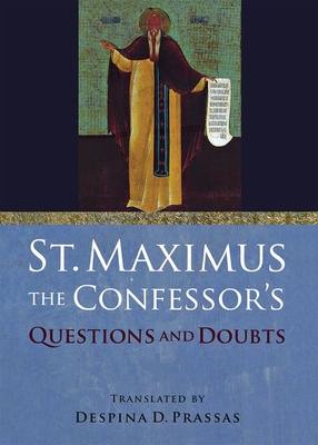 St. Maximus the Confessor's Questions and Doubts - Saint Maximus the Confessor, and Prassas, Despina D (Translated by)