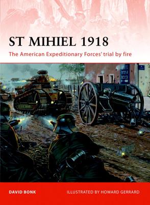 St Mihiel 1918: The American Expeditionary Forces' Trial by Fire - Bonk, David