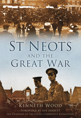 St Neots and the Great War - Wood, Kenneth