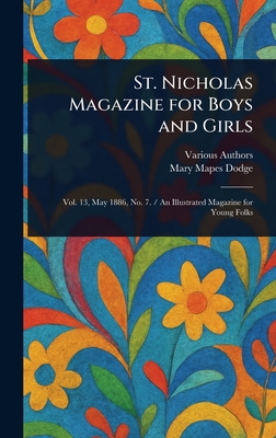 St. Nicholas Magazine for Boys and Girls - Various, and Dodge, Mary Mapes