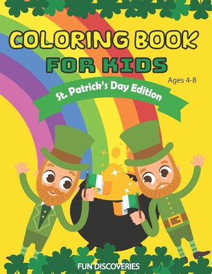 St. Patrick's Day Coloring Book For Kids Ages 4-8: St Patrick's Day Gift Ideas for Girls and Boys, St. Patrick's Day Toddlers Activity Coloring Book - Discoveries, Fun