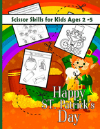 St. Patrick's Day Cut and Paste Workbook Scissor Skills Preschool: A Fun St. Patrick's Day Scissor Skills Activity Book and Gift for Kids, Toddlers and Preschoolers with Coloring and Cutting Lines, Shapes and more - Many Pages of Fun Activities