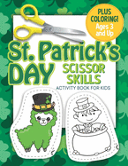 St. Patrick's Day Scissor Skills Activity Book For Kids: Coloring and Cutting Practice for Ages 3-5