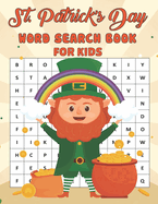 St. Patrick's Day Word Search Book For Kids: Happy Saint Patrick's Day Activity Book with more than Easy to Hard Levels 76 Word Search with Solutions Word Finder Game Saint Patricks Day Workbook for Children ages 8-12