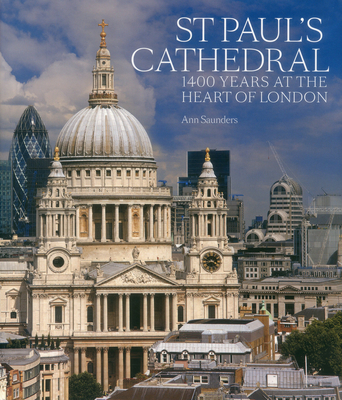 St Paul's Cathedral: 1,400 Years at the Heart of London - Saunders, Ann