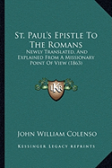 St. Paul's Epistle To The Romans: Newly Translated, And Explained From A Missionary Point Of View (1863)