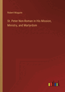 St. Peter Non-Roman in His Mission, Ministry, and Martyrdom