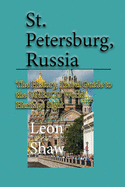 St Petersburg, Russia: The History, Travel Guide to the UNESCO World Heritage Sight