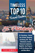 St. Petersburg: St. Petersburg - Russia Top 10 Hotels, Shopping, Dining, Events, Historical Landmarks, Nightlife, Off the Beaten Path, and Much More! Timeless Top 10 Travel Guides