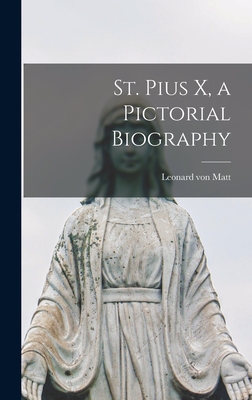 St. Pius X, a Pictorial Biography - Matt, Leonard Von