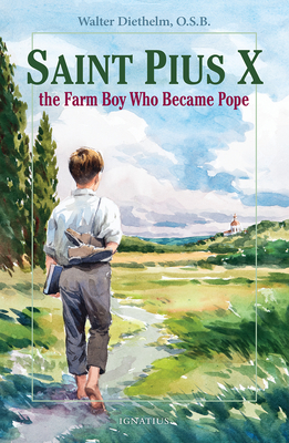 St. Pius X: The Farm Boy Who Became Pope - Diethelm, Walter