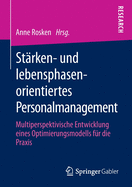 St?rken- Und Lebensphasenorientiertes Personalmanagement: Multiperspektivische Entwicklung Eines Optimierungsmodells F?r Die Praxis