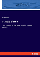 St. Rose of Lima: The Flower of the New World. Second Edition