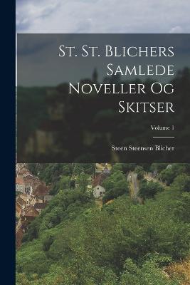 St. St. Blichers Samlede Noveller Og Skitser; Volume 1 - Blicher, Steen Steensen