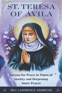 St. Teresa of ?vila: Novena for Peace in Times of Anxiety and Deepening Inner Prayer