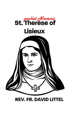 St. Therese of Lisieux: POCKET Novena - Littel, David