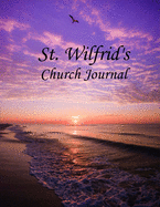 St. Wilfrid's Church Journal: Loving Jesus, listening to His voice, following His ways, offering Him our daily life, these are the way we show loyalty and love to our dear Saviour. This church journal helps us really focus on our spiritual commitments.