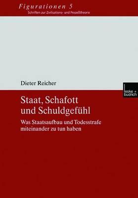 Staat, Schafott Und Schuldgef?hl: Was Staatsaufbau Und Todesstrafe Miteinander Zu Tun Haben - Reicher, Dieter