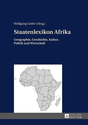 Staatenlexikon Afrika: Geographie, Geschichte, Kultur, Politik Und Wirtschaft. 2., Aktualisierte Und Erweiterte Auflage - Gieler, Wolfgang (Editor)