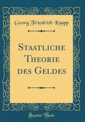 Staatliche Theorie Des Geldes (Classic Reprint) - Knapp, Georg Friedrich