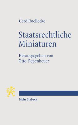 Staatsrechtliche Miniaturen: Positionen Zu Fragen Der Zeit - Roellecke, Gerd, and Depenheuer, Otto (Editor)
