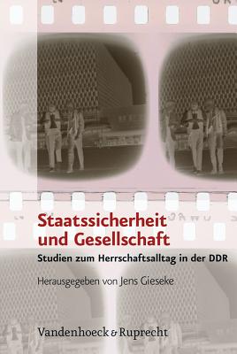 Staatssicherheit Und Gesellschaft: Studien Zum Herrschaftsalltag in Der DDR - Gieseke, Jens (Editor)