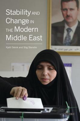 Stability and Change in the Modern Middle East - Selvik, Kjetil, and Stenslie, Stig