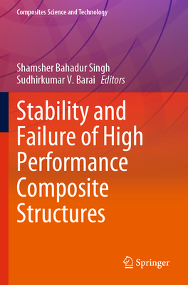 Stability and Failure of High Performance Composite Structures - Singh, Shamsher Bahadur (Editor), and Barai, Sudhirkumar V. (Editor)