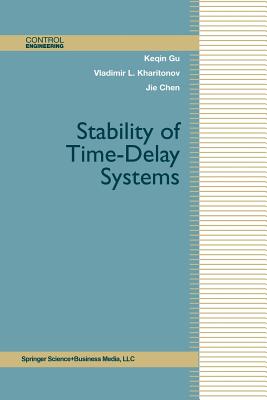 Stability of Time-Delay Systems - Gu, Keqin, and Kharitonov, Vladimir L, and Chen, Jie, MD