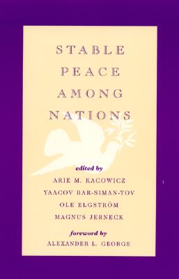 Stable Peace Among Nations - Kacowicz, Arie M (Editor), and Bar-Siman-Tov, Yaacov (Editor), and Elgstrm, Ole (Editor)