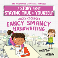 Stacey Coolidge's Fancy-Smancy Handwriting: A Story about Staying True to Yourself