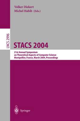 Stacs 2004: 21st Annual Symposium on Theoretical Aspects of Computer Science, Montpellier, France, March 25-27, 2004, Proceedings - Diekert, Volker (Editor), and Habib, Michel (Editor)