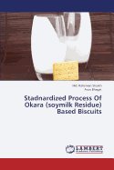 Stadnardized Process Of Okara (soymilk Residue) Based Biscuits
