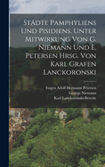 Stadte Pamphyliens Und Pisidiens. Unter Mitwirkung Von G. Niemann Und E. Petersen Hrsg. Von Karl Grafen Lanckoronski