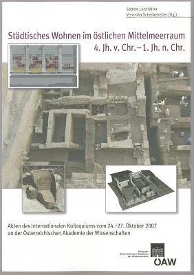 Stadtisches Wohnen Im Ostlichen Mittelmeerraum 4. Jh. V. Chr. - 1.Jh. N. Chr.: Akten Des Internationalen Kolloquiums Vom 24.-27. Oktober 2007 an Der Osterreichischen Akademie Der Wissenschaften - Ladstatter, Sabine (Editor), and Scheibelreiter, Veronika (Editor)