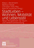 Stadtleben - Wohnen, Mobilitt Und Lebensstil: Neue Perspektiven Fr Raum- Und Verkehrsentwicklung