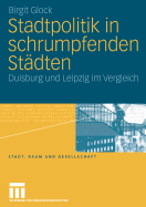 Stadtpolitik in Schrumpfenden Stadten: Duisburg Und Leipzig Im Vergleich