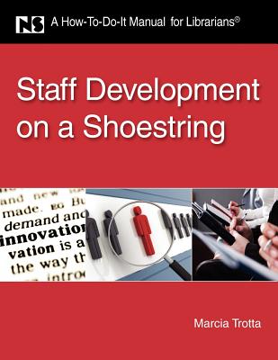 Staff Development on a Shoestring: A How-To-Do-It Manual for Librarians - Trotta, Marcia