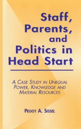Staff, Parents and Politics in Head Start: A Case Study in Unequal Power, Knowledge and Material Resources