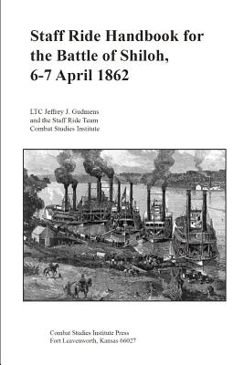 Staff Ride Handbook for the Battle of Shiloh, 6-7 April 1862 - Gudmens, Jeffrey, and Combat Studies Institute Press