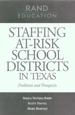 Staffing At-Risk Districts in Texas: Problems and Prospects - Kirby, Sheila Nataraj, and Naftel, Scott, and Berends, Mark, Dr.