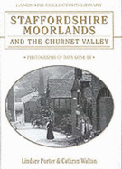 Staffordshire Moorlands and the Churnet Valley: Photographs of Days Gone by