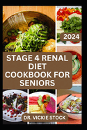 Stage 4 Renal Diet Cookbook for Seniors: The Approved guide with Low-Sodium Recipes to Help Old Aged People Prevent and Manage Kidney Failure Problems, and Improve Renal Health