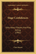 Stage Confidences: Talks about Players and Play Acting (1902)