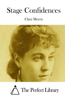 Stage Confidences - The Perfect Library (Editor), and Morris, Clara