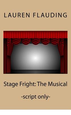 Stage Fright: The Musical (script) - Flauding, Lauren