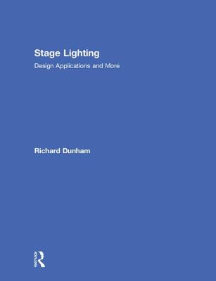 Stage Lighting: Design Applications and More - Dunham, Richard E